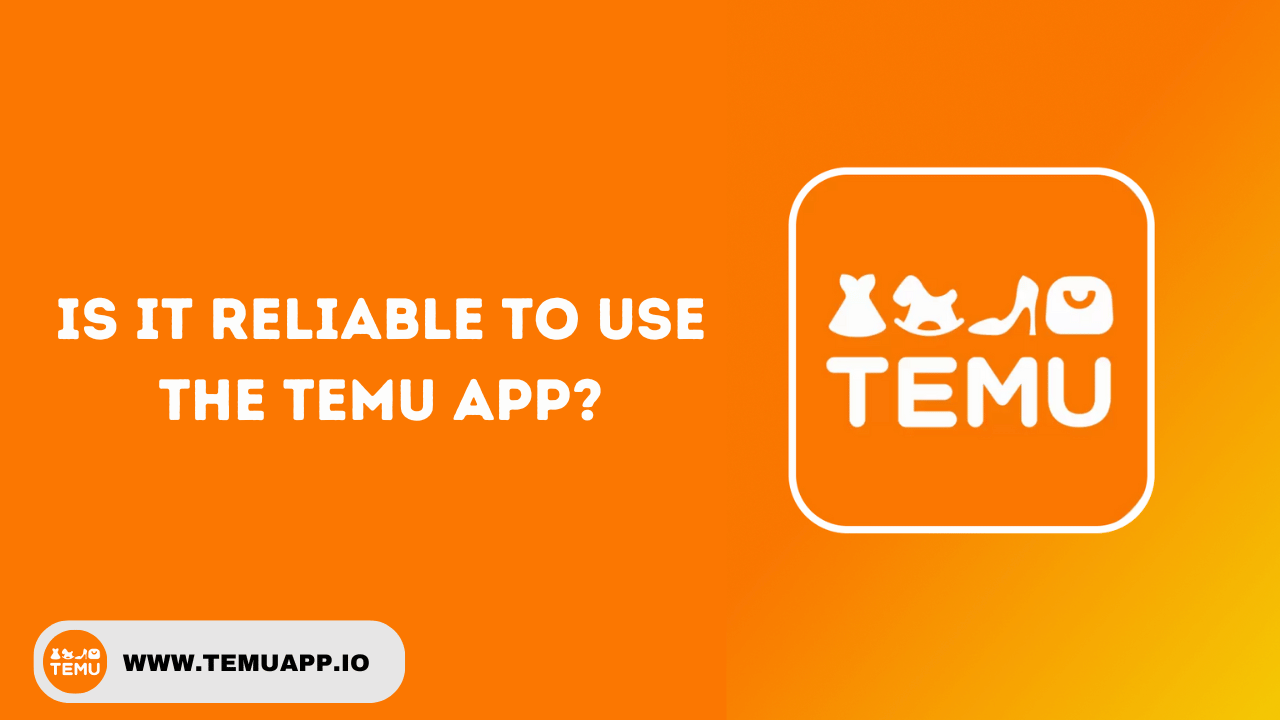 Is it Reliable to use the Temu app?